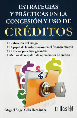 ESTRATEGIAS Y PRACTICAS EN LA CONCESION Y USO DE CREDITOS | CELIS HERNANDEZ, MIGUEL ANGEL | Trillas