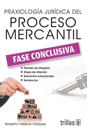 Praxiología jurídica del proceso mercantil. Fase conclusiva | VALDIVIA VAZQUEZ, ROBERTO | Trillas