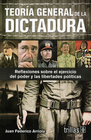 Teoría general de la dictadura | ARRIOLA CANTERO, JUAN FEDERICO | Trillas