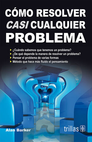 COMO RESOLVER CASI CUALQUIER PROBLEMA | BARKER, ALAN | Trillas