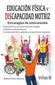 EDUCACION FISICA Y DISCAPACIDAD MOTRIZ | FLORES VALENCIA, RAMIRO | Trillas