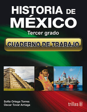 HISTORIA DE MEXICO 3. CUADERNO DE TRABAJO | ORTEGA TORRES, SOFIA; TOVAR ARRIAGA, OSCAR | Trillas