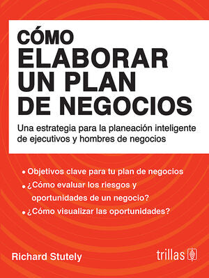 COMO ELABORAR UN PLAN DE NEGOCIOS. ESTRATEGIA P LA PLANEACION INTELIGENTE DE EJECUTIVOS Y HOMBRES DE NEGOCIOS / TRILLAS