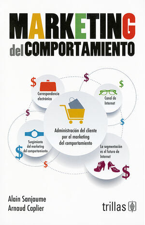 MARKETING DEL COMPORTAMIENTO | SANJAUME, ALAIN; CAPLIER, ARNAUD | Trillas