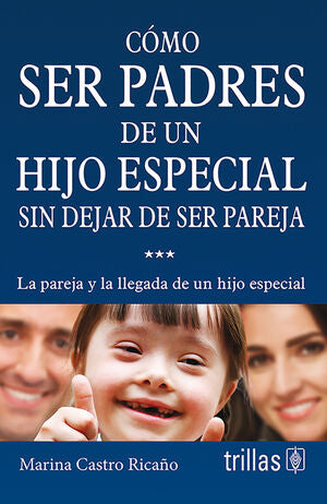 COMO SER PADRES DE UN HIJO ESPECIAL SIN DEJAR DE SER PAREJA | CASTRO RICAÑO, MARINA | Trillas