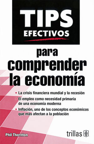 TIPS EFECTIVOS PARA COMPRENDER LA ECONOMIA | THORNTON, PHIL | Trillas