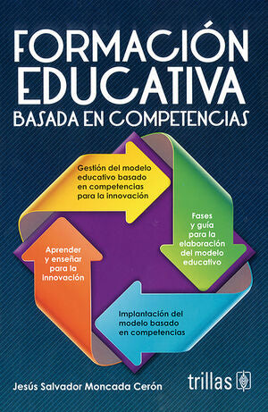 FORMACION EDUCATIVA BASADA EN COMPETENCIAS | MONCADA CERON, JESUS SALVADOR | Trillas