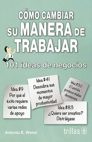 COMO CAMBIAR SU MANERA DE TRABAJAR | WEISS, ANTONIO E. | Trillas
