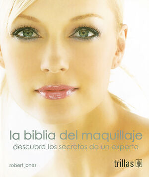 LA BIBLIA DEL MAQUILLAJE | JONES, ROBERT | Trillas