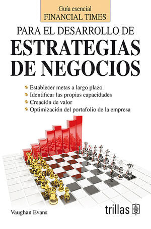 PARA EL DESARROLLO DE ESTRATEGIAS DE NEGOCIOS. GUIA ESENCIAL FINANCIAL TIMES / TRILLAS