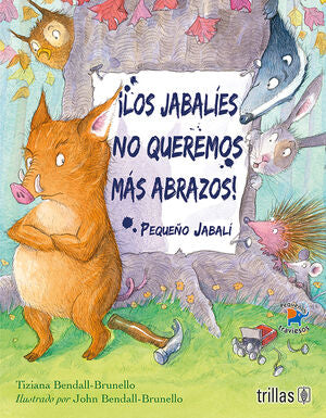 LOS JABALIES NO QUEREMOS MAS ABRAZOS! | BENDALL BRUNELLO, TIZIANA | Trillas