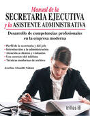 Manual de la secretaria ejecutiva y la asistente administrativa: Desarrollo de competencias profesionales en la empresa moderna;Desarrollo de competencias profesionales en la empresa moderna [Paperback] Josefina Abuadili Nahum / TRILLAS