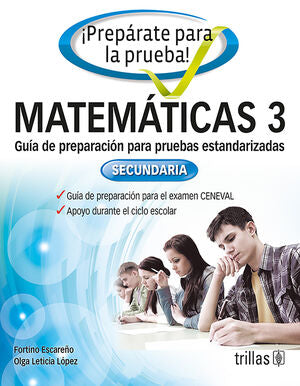 PREPARATE PARA LA PRUEBA!. MATEMATICAS 3 | ESCAREÑO SOBERANES, FORTINO; LOPEZ, OLGA LETICIA | Trillas
