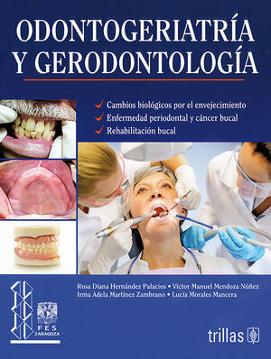 ODONTOGERIATRIA Y GERODONTOLOGIA | HERNANDEZ PALACIOS, ROSA DIANA; MENDOZA NUÑEZ, VICTOR MANUEL; MARTINEZ ZAMBRANO, IRMA ADELA; MORALES | Trillas
