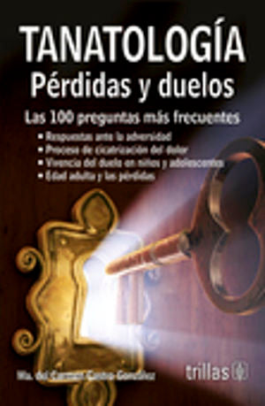 Tanatología. Pérdidas y duelos. Las 100 preguntas más frecuentes / 2 ed.