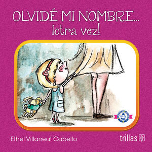 OLVIDE MI NOMBRE...¡OTRA VEZ! | VILLARREAL CABELLO, ETHEL | Trillas