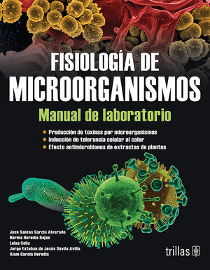 Fisiología de de microorganismos. Manual de laboratorio | GARCIA ALVARADO, JOSE SANTOS; HEREDIA ROJAS, NORMA LAURA; SOLIS, LUISA; DAVILA AVIÑA, JORGE ESTEBAN | Trillas