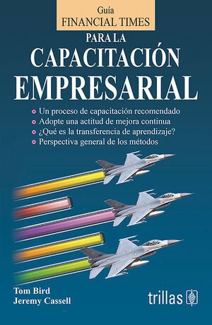 GUIA FINANCIAL TIMES PARA LA CAPACITACION EMPRESARIAL [Paperback] Bird, Tom and Cassell, Jeremy / TRILLAS