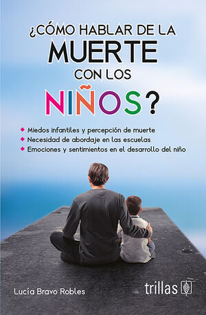 COMO HABLAR DE LA MUERTE CON LOS NIÑOS? | BRAVO ROBLES, LUCIA | Trillas