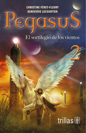 PEGASUS 2. EL SORTILEGIO DE LOS VIENTOS | FERET-FLEURY, CHRISTINE; LECOURTIER, GENEVIEVE | Trillas