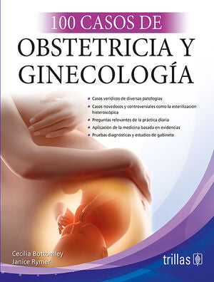 100 CASOS DE OBSTETRICIA Y GINECOLOGIA | BOTTOMLEY, CECILIA; RYMER, JANICE | Trillas