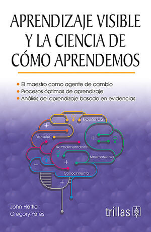 APRENDIZAJE VISIBLE Y LA CIENCIA DE COMO APRENDEMOS | HATTIE, JOHN; YATES, GREGORY | Trillas