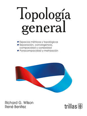 TOPOLOGIA GENERAL | WILSON ROBERTS, RICHARD GORDON; BENITEZ LOPEZ, RENE | Trillas