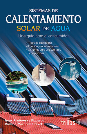 SISTEMAS DE CALENTAMIENTO SOLAR DE AGUA | PILATOWSKY FIGUEROA, ISAAC; MARTINEZ STREVEL, RODOLFO | Trillas