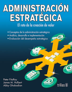 ADMINISTRACION ESTRATEGICA | FITZROY, PETER; HULBERT, JAMES M.; GHOBADIAN, ABBY | Trillas