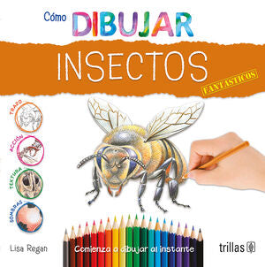 COMO DIBUJAR INSECTOS FANTASTICOS | REGAN, LISA | Trillas