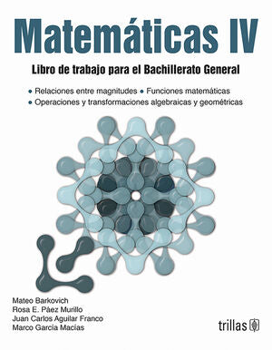 MATEMATICAS 4 | BARKOVICH, MATEO; PAEZ MURILLO, ROSA E.; AGUILAR FRANCO, JUAN CARLOS; GARCIA MACIAS, MARCO | Trillas