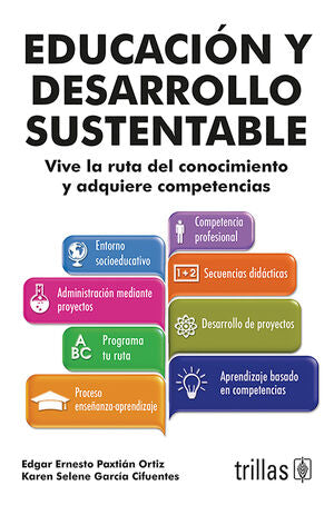 EDUCACION Y DESARROLLO SUSTENTABLE | PAXTIAN ORTIZ, EDGAR ERNESTO; GARCIA CIFUENTES, KAREN SELENE | Trillas