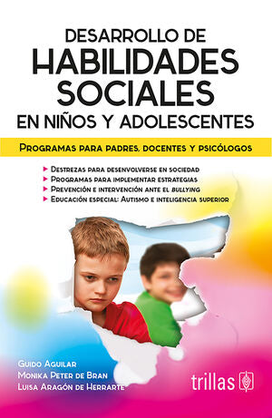 Desarrollo de habilidades socieles en niños y adolescentes | AGUILAR, GUIDO; PETER DE BRAN, MONIKA; ARAGON DE HERRARTE, LUISA | Trillas