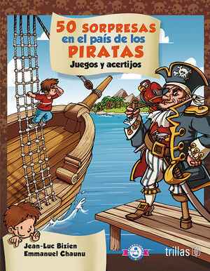 50 SORPRESAS EN EL PAIS DE LOS PIRATAS | BIZIEN, JEAN LUC; CHAUNU, EMMANUEL | Trillas