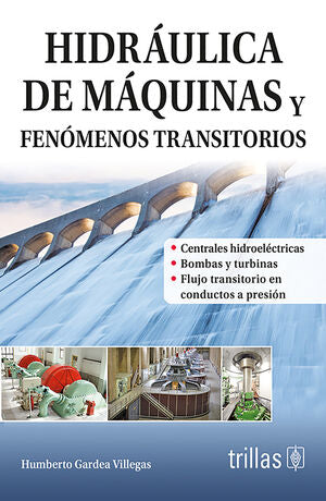 HIDRAULICA DE MAQUINAS Y FENOMENOS TRANSITORIOS | GARDEA VILLEGAS, HUMBERTO | Trillas