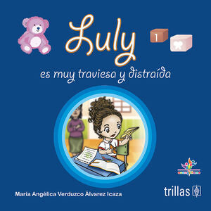 LULY ES MUY TRAVIESA Y DISTRAIDA | VERDUZCO ALVAREZ ICAZA, MARIA ANGELICA | Trillas