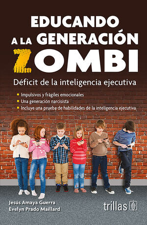 EDUCANDO A LA GENERACION ZOMBI | AMAYA GUERRA, JESUS; PRADO MAILLARD, EVELYN | Trillas