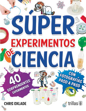 SUPER EXPERIMENTOS DE CIENCIA | OXLADE, CHRIS | Trillas