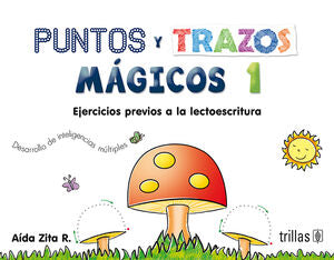 PUNTOS Y TRAZOS MAGICOS 1. EJERCICIOS PREVIOS A LA LECTOESCRITURA | ZITA R., AIDA | Trillas