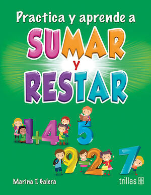 PRACTICA Y APRENDE A SUMAR Y RESTAR | GALERA T., MARINA | Trillas