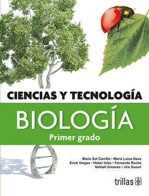 CIENCIAS Y TECNOLOGIA, BIOLOGIA. PRIMER GRADO | CARRILLO FARGA, MARIA DEL SOL; NAVA AGUILERA, MARIA LUISA; VARGAS, ERICK; ISLAS, HEBER; ROCHA, FERNA | Trillas