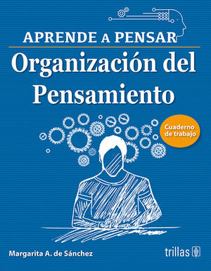 ORGANIZACION DEL PENSAMIENTO, APRENDE A PENSAR, CUADERNO DE TRABAJO | SANCHEZ, MARGARITA A. DE | Trillas
