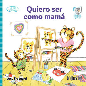 QUIERO SER COMO MAMA | FREEGARD, LUCY | Trillas