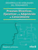 PROCESOS DIRECTIVOS, EJECUTIVOS Y DE ADQUISICION DE CONOCIMIENTOS | SANCHEZ, MARGARITA A. DE | Trillas
