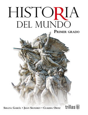 HISTORIA DEL MUNDO 1 | GARCIA HERRERA, SUSANA DESSIREE; SIGNORET, JUAN; ORTIZ, CLAUDIA | Trillas