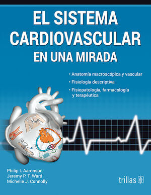 EL SISTEMA CARDIOVASCULAR EN UNA MIRADA | AARONSON, PHILIP I.; P.T.WARD, JEREMY; CONNOLLY, MICHELLE J. | Trillas
