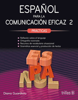 ESPAÑOL PARA LA COMUNICACION EFICAZ 2. PRACTICAS | GUARDIOLA, DIANA | Trillas
