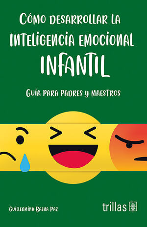 Cómo desarrollar la inteligencia emocional infantil | BAENA PAZ, GUILLERMINA | Trillas