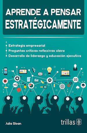 APRENDE A PENSAR ESTRATEGICAMENTE | SLOAN, JULIA | Trillas
