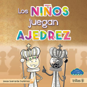 LOS NIÑOS TAMBIEN JUEGAN AJEDREZ | ISARRARAS GUTIERREZ, JESUS | Trillas